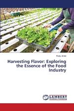 Harvesting Flavor: Exploring the Essence of the Food Industry