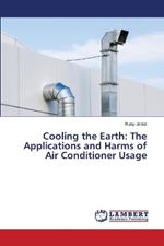 Cooling the Earth: The Applications and Harms of Air Conditioner Usage