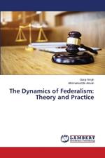 The Dynamics of Federalism: Theory and Practice