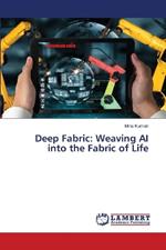 Deep Fabric: Weaving AI into the Fabric of Life