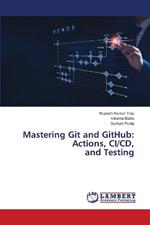 Mastering Git and GitHub: Actions, CI/CD, and Testing