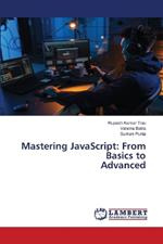 Mastering JavaScript: From Basics to Advanced