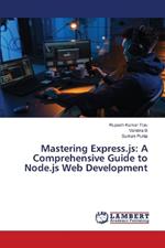 Mastering Express.js: A Comprehensive Guide to Node.js Web Development