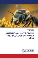 Nutritional Physiology and Ecology of Honey Bees