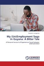 My (Un)Employment Saga in Guyana: A Bitter Tale