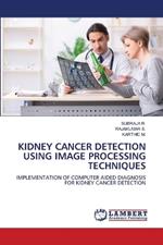 Kidney Cancer Detection Using Image Processing Techniques