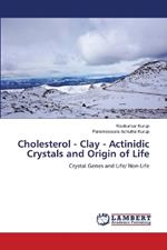 Cholesterol - Clay - Actinidic Crystals and Origin of Life