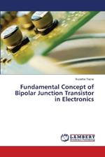 Fundamental Concept of Bipolar Junction Transistor in Electronics