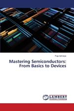 Mastering Semiconductors: From Basics to Devices