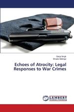 Echoes of Atrocity: Legal Responses to War Crimes