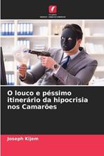 O louco e p?ssimo itiner?rio da hipocrisia nos Camar?es