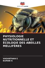 Physiologie Nutritionnelle Et ?cologie Des Abeilles Mellif?res