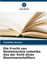 Die Frucht von Neolamarckia cadamba Aus der Sicht eines Biowissenschaftlers