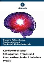 Kardioembolischer Schlaganfall: Trends und Perspektiven in der klinischen Praxis