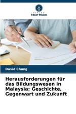 Herausforderungen f?r das Bildungswesen in Malaysia: Geschichte, Gegenwart und Zukunft