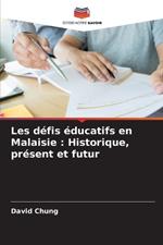 Les d?fis ?ducatifs en Malaisie: Historique, pr?sent et futur