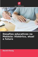 Desafios educativos na Mal?sia: Hist?rico, atual e futuro