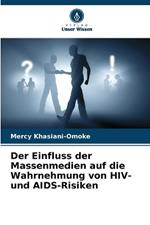 Der Einfluss der Massenmedien auf die Wahrnehmung von HIV- und AIDS-Risiken