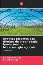 Avan?os recentes dos direitos de propriedade intelectual na biotecnologia agr?cola