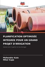 Planification Optimis?e Int?gr?e Pour Un Grand Projet d'Irrigation