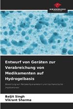 Entwurf von Ger?ten zur Verabreichung von Medikamenten auf Hydrogelbasis