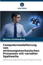 Computermodellierung von str?mungsmechanischen Prozessen mit variabler Spaltweite