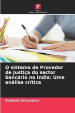 O sistema de Provedor de Justi?a do sector banc?rio na ?ndia: Uma an?lise cr?tica