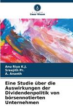 Eine Studie ?ber die Auswirkungen der Dividendenpolitik von b?rsennotierten Unternehmen