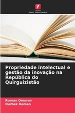 Propriedade intelectual e gest?o da inova??o na Rep?blica do Quirguizist?o