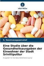 Eine Studie ?ber die Gesundheitsausgaben der Einwohner der Stadt Srivilliputtur