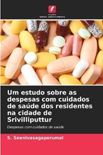 Um estudo sobre as despesas com cuidados de sa?de dos residentes na cidade de Srivilliputtur