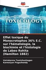 Effet toxique du Monocrotophos 36% E.C. sur l'h?matologie, la biochimie et l'histologie de Labeo Rohita (Hamilton 1882)