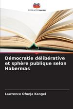 D?mocratie d?lib?rative et sph?re publique selon Habermas