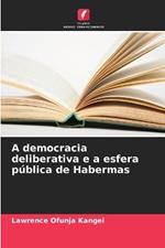 A democracia deliberativa e a esfera p?blica de Habermas