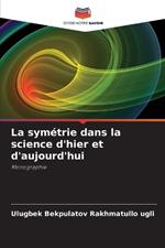 La sym?trie dans la science d'hier et d'aujourd'hui