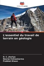 L'essentiel du travail de terrain en g?ologie