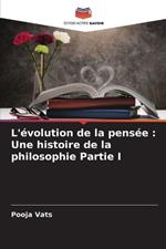 L'?volution de la pens?e: Une histoire de la philosophie Partie I