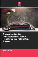 A evolu??o do pensamento: Uma Hist?ria da Filosofia Parte I