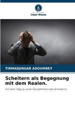 Scheitern als Begegnung mit dem Realen.