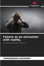 Failure as an encounter with reality.