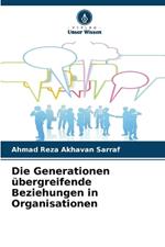 Die Generationen ?bergreifende Beziehungen in Organisationen