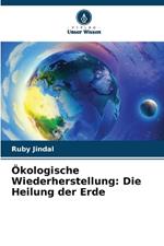 ?kologische Wiederherstellung: Die Heilung der Erde