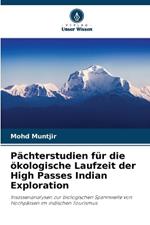 P?chterstudien f?r die ?kologische Laufzeit der High Passes Indian Exploration