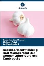 Krankheitsentwicklung und Management der Stemphylliumf?ule des Knoblauchs