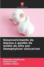 Desenvolvimento da doen?a e gest?o do m?ldio do alho por Stemphylium vesicarium