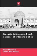 Educa??o isl?mica medieval; m?todos, abordagens e ?tica