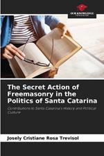 The Secret Action of Freemasonry in the Politics of Santa Catarina