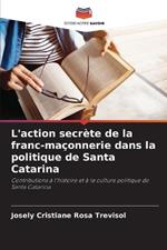 L'action secr?te de la franc-ma?onnerie dans la politique de Santa Catarina