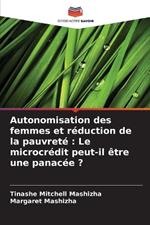 Autonomisation des femmes et r?duction de la pauvret?: Le microcr?dit peut-il ?tre une panac?e ?