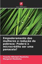 Empoderamento das mulheres e redu??o da pobreza: Poder? o microcr?dito ser uma panaceia?